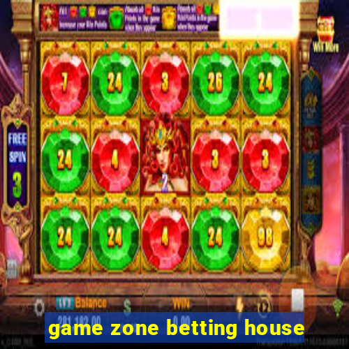 game zone betting house